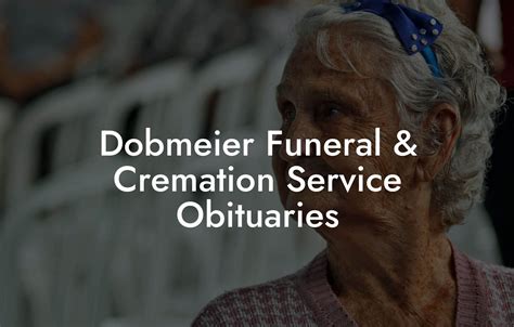 , ending at 800 p. . Dobmeier funeral cremation service obituaries